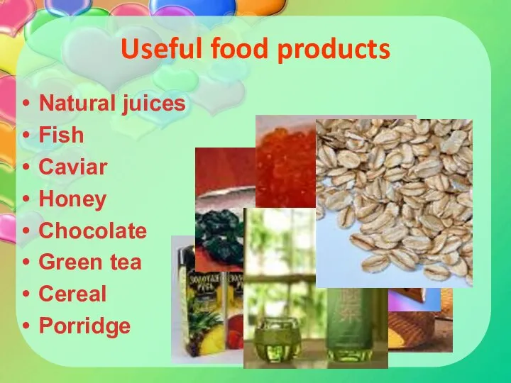 Useful food products Natural juices Fish Caviar Honey Chocolate Green tea Cereal Porridge