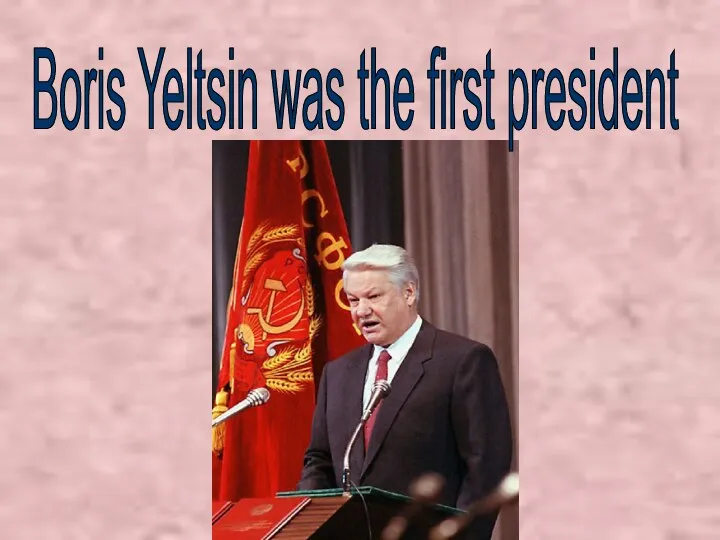 Boris Yeltsin was the first president