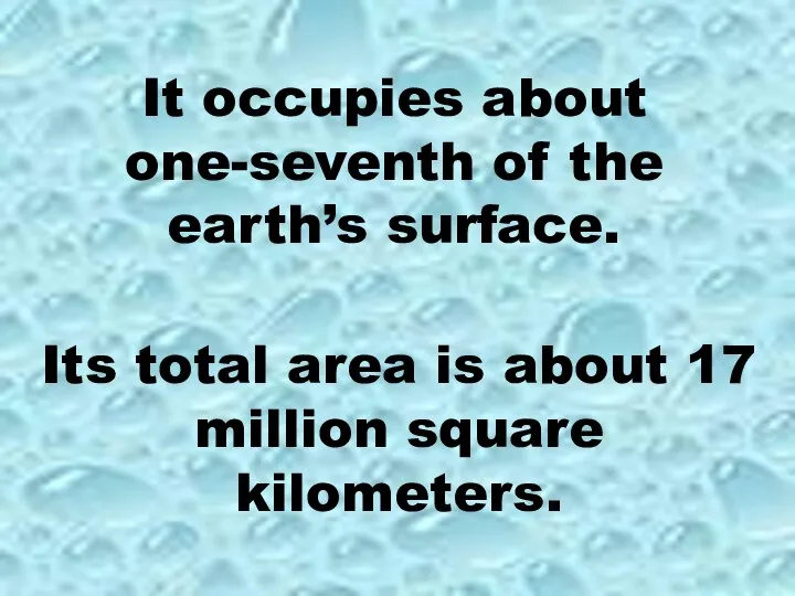 It occupies about one-seventh of the earth’s surface. Its total area