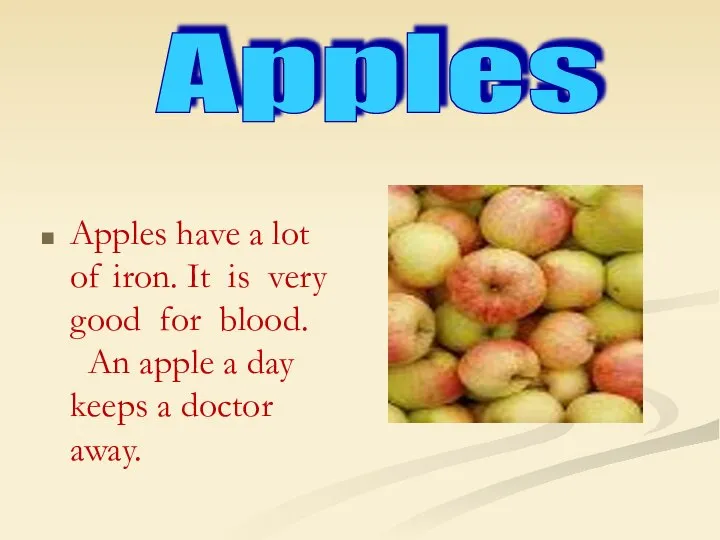 Apples have a lot of iron. It is very good for