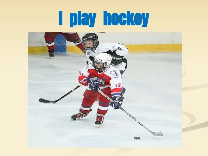 I play hockey