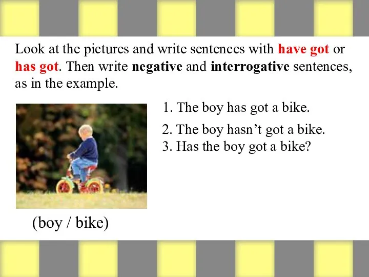 Look at the pictures and write sentences with have got or