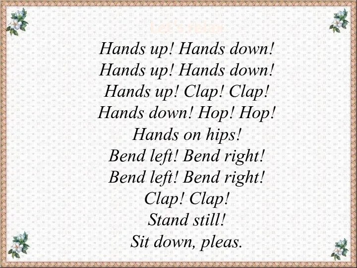 Let’s relax Hands up! Hands down! Hands up! Hands down! Hands