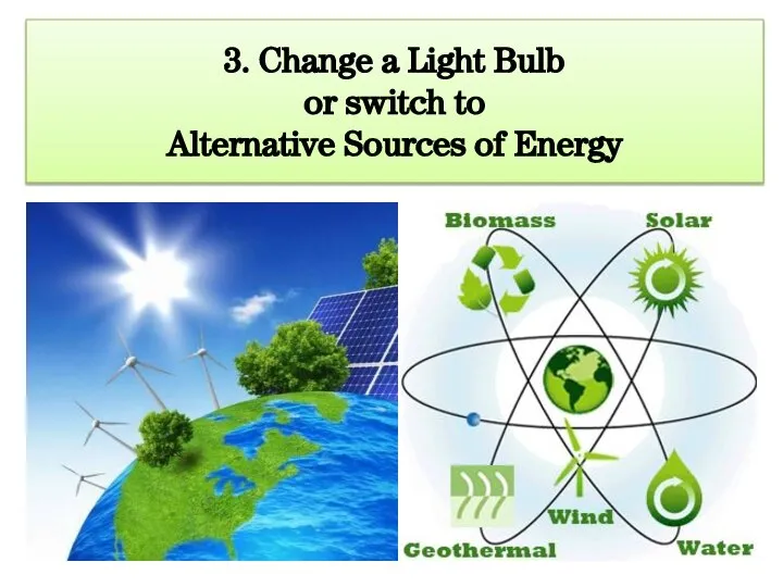 3. Change a Light Bulb or switch to Alternative Sources of Energy