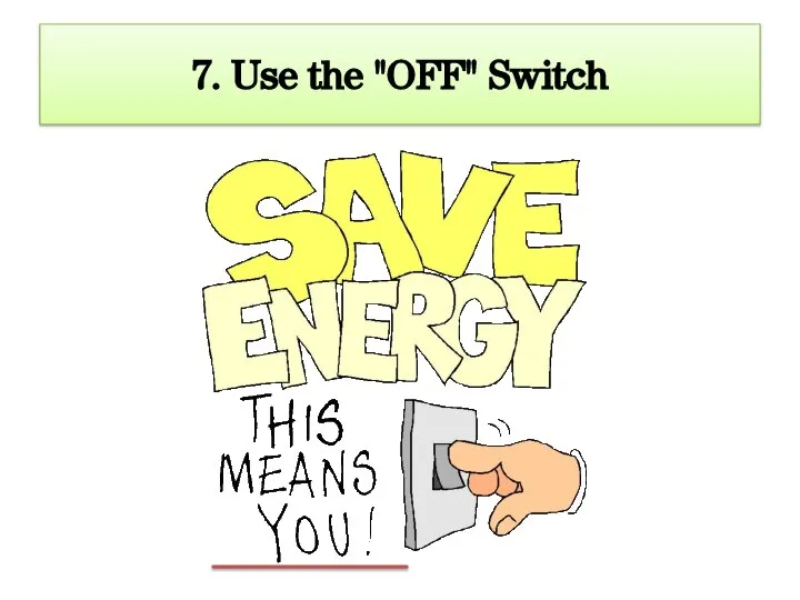 7. Use the "OFF" Switch