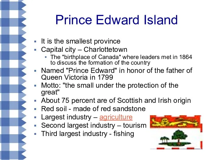 Prince Edward Island It is the smallest province Capital city –