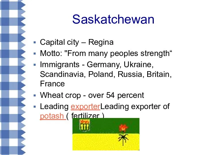 Saskatchewan Capital city – Regina Motto: "From many peoples strength“ Immigrants