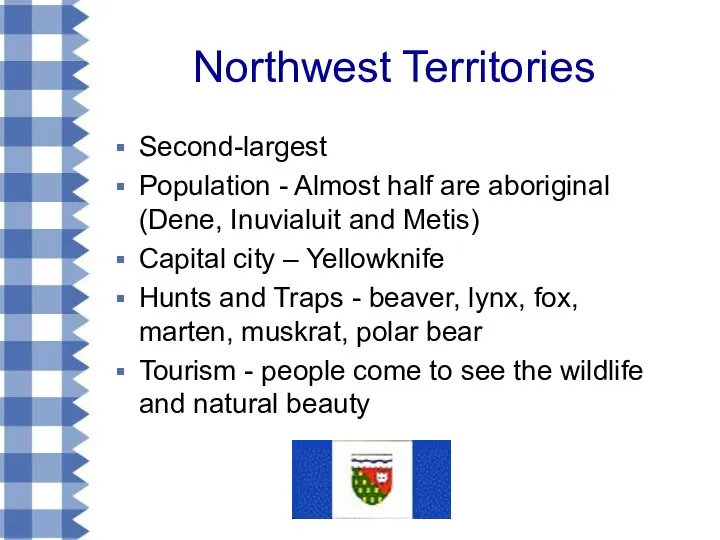 Northwest Territories Second-largest Population - Almost half are aboriginal (Dene, Inuvialuit
