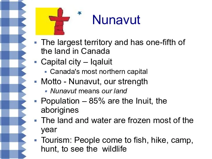 Nunavut The largest territory and has one-fifth of the land in