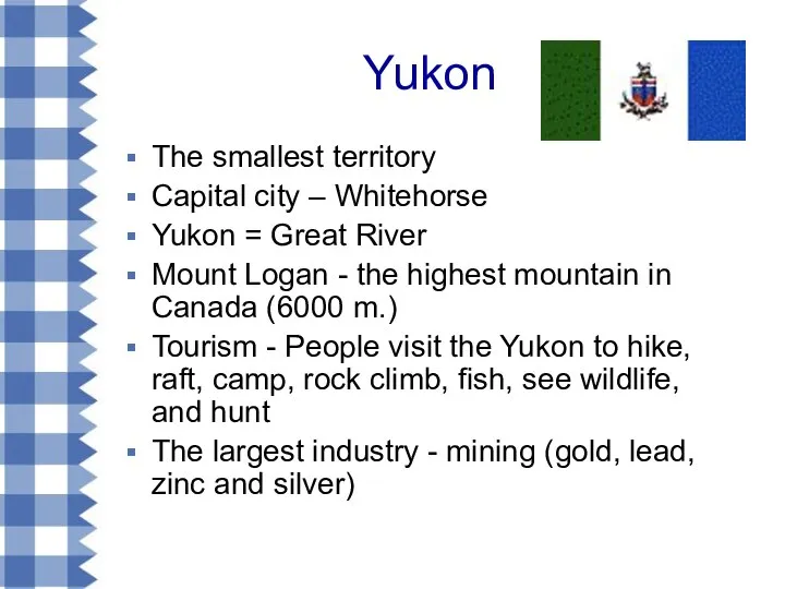 Yukon The smallest territory Capital city – Whitehorse Yukon = Great