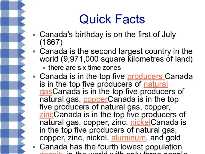 Quick Facts Canada's birthday is on the first of July (1867)