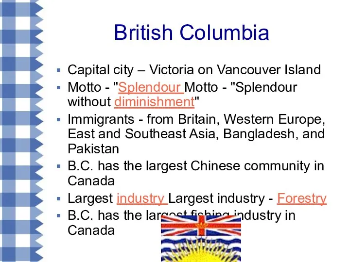 British Columbia Capital city – Victoria on Vancouver Island Motto -