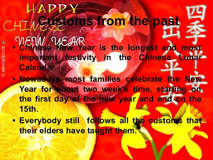 Customs from the past Chinese New Year is the longest and