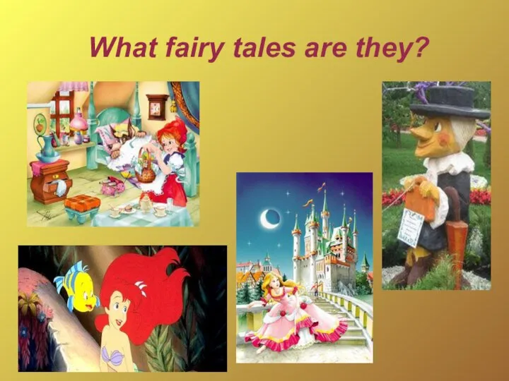 What fairy tales are they?