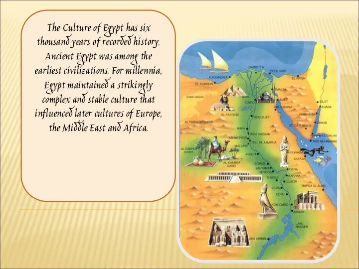 The Culture of Egypt has six thousand years of recorded history.