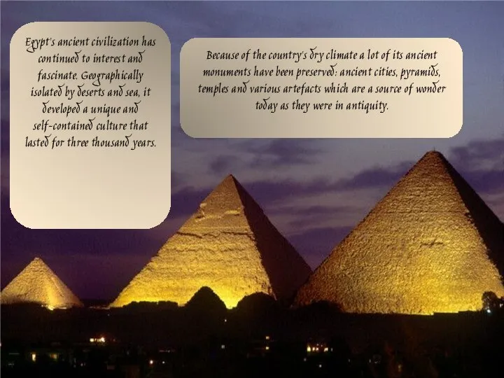 Egypt's ancient civilization has continued to interest and fascinate. Geographically isolated