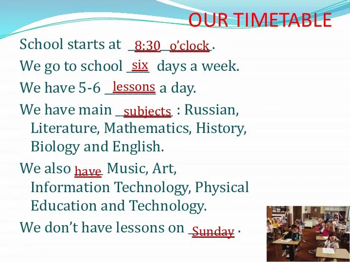 OUR TIMETABLE School starts at _____ _________. We go to school