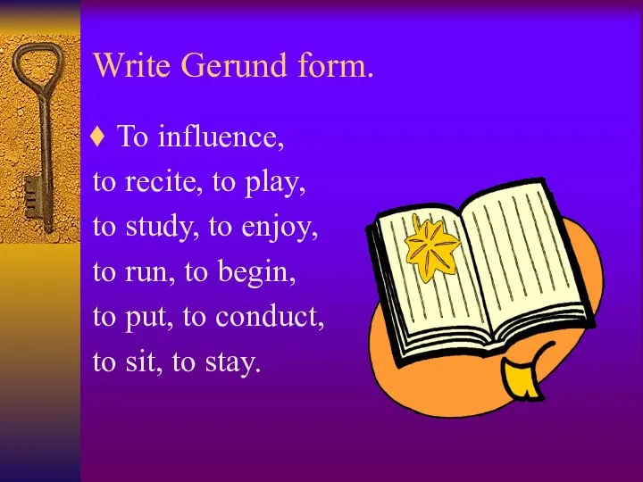 Write Gerund form. To influence, to recite, to play, to study,