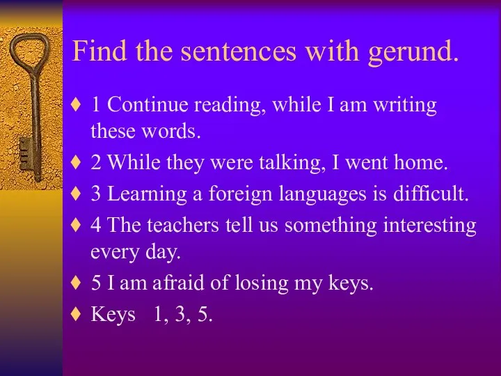 Find the sentences with gerund. 1 Continue reading, while I am