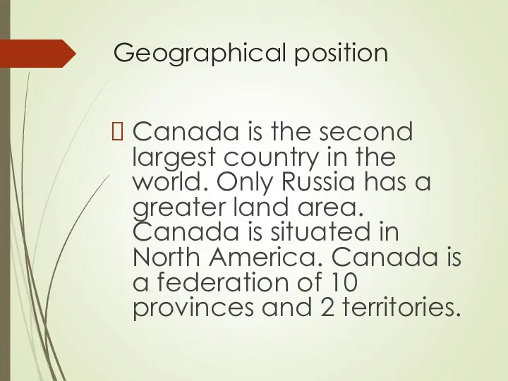 Geographical position Canada is the second largest country in the world.