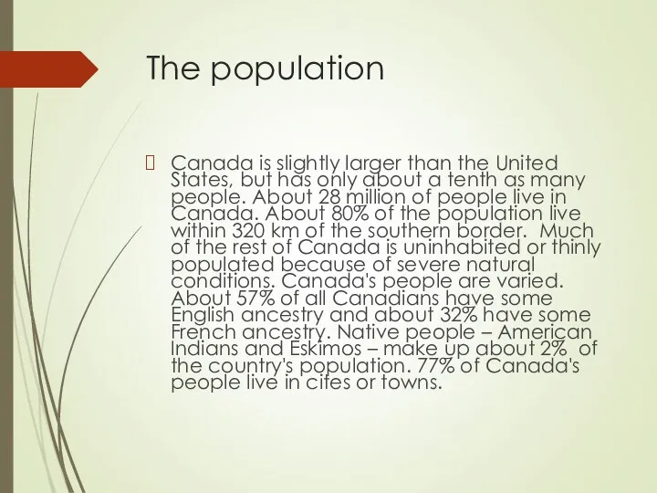 The population Canada is slightly larger than the United States, but