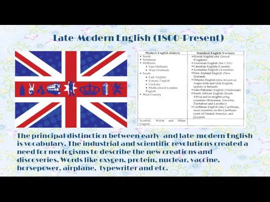 Late-Modern English (1800-Present) The principal distinction between early- and late-modern English