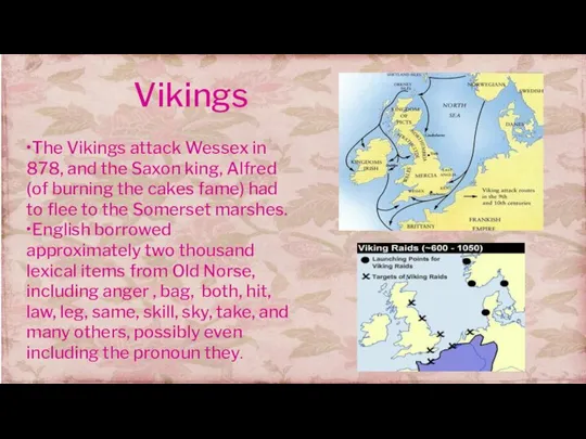 Vikings •The Vikings attack Wessex in 878, and the Saxon king,