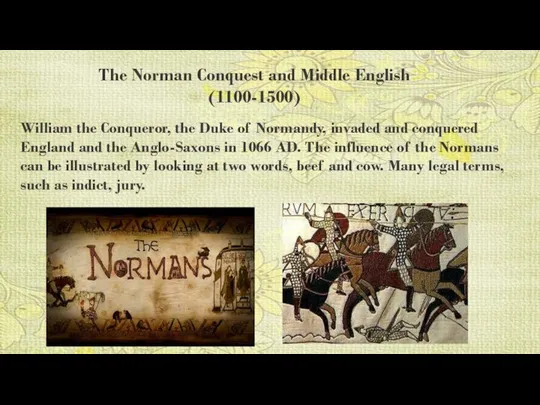 The Norman Conquest and Middle English (1100-1500) William the Conqueror, the