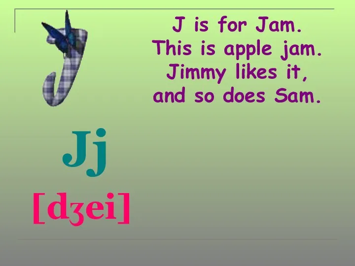 J is for Jam. This is apple jam. Jimmy likes it,