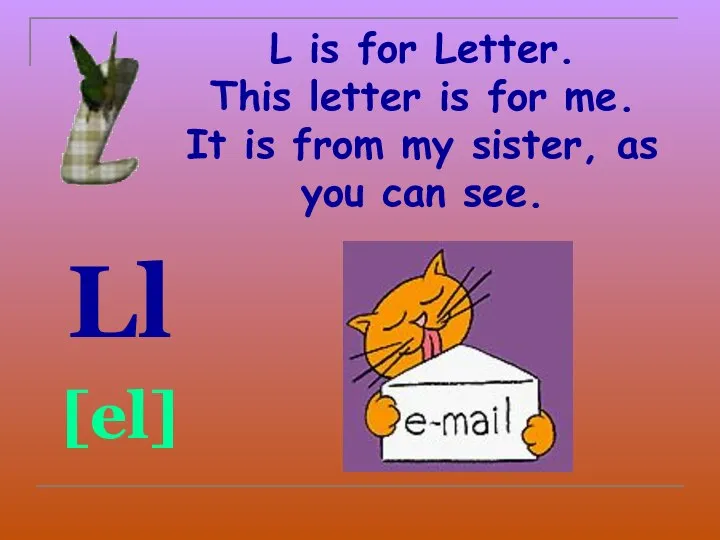 L is for Letter. This letter is for me. It is