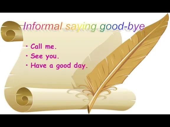 Call me. See you. Have a good day. Informal saying good-bye