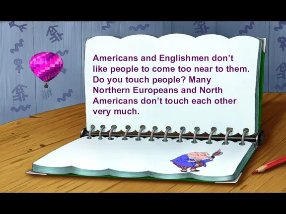 Americans and Englishmen don’t like people to come too near to