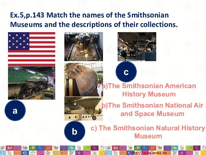 Ex.5,p.143 Match the names of the Smithsonian Museums and the descriptions