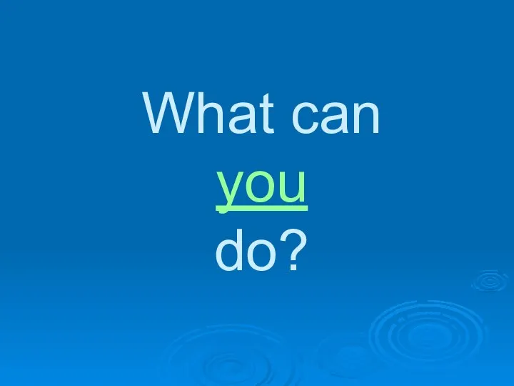 What can you do?