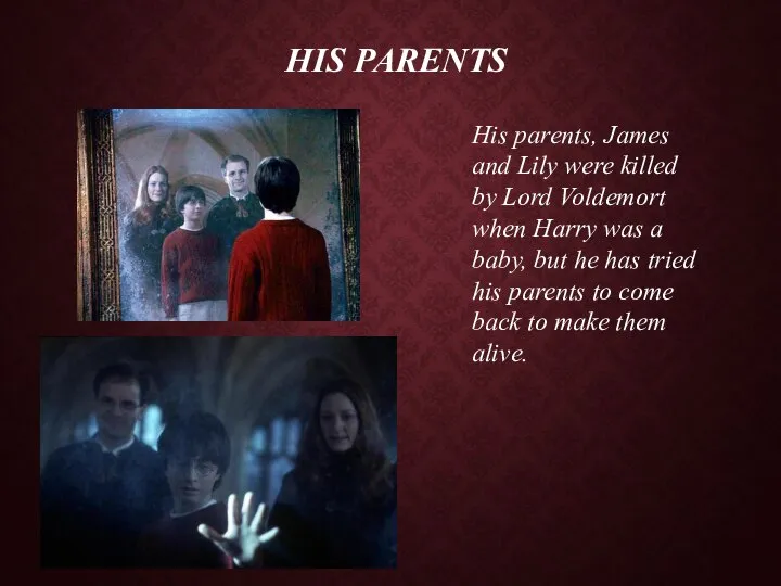 His Parents His parents, James and Lily were killed by Lord