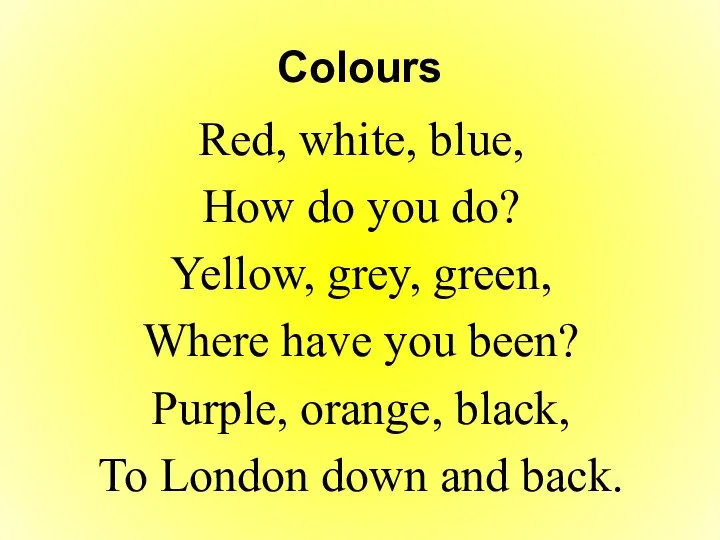 Colours Red, white, blue, How do you do? Yellow, grey, green,