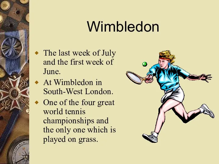 Wimbledon The last week of July and the first week of