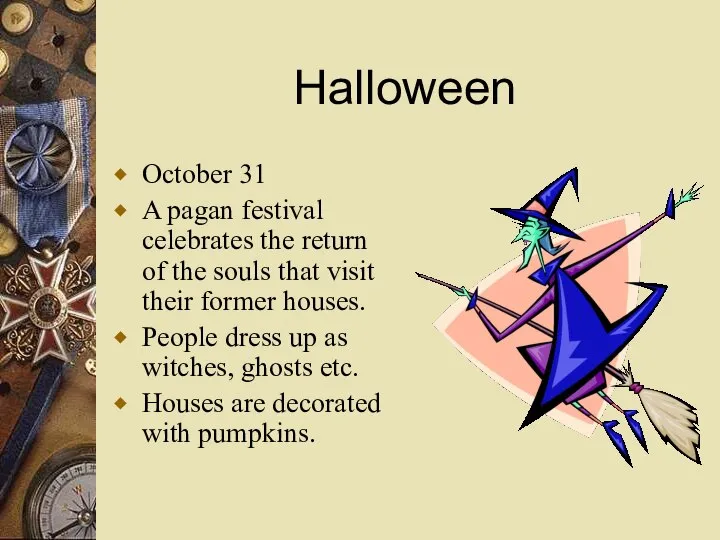 Halloween October 31 A pagan festival celebrates the return of the