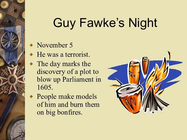 Guy Fawke’s Night November 5 He was a terrorist. The day