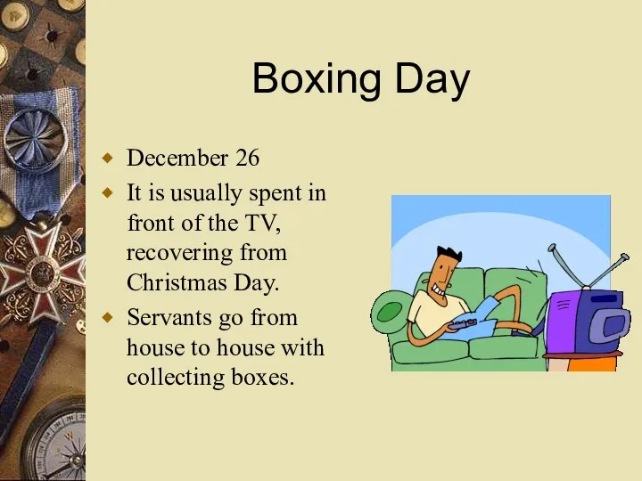 Boxing Day December 26 It is usually spent in front of