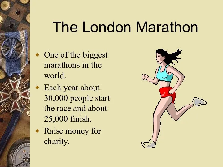 The London Marathon One of the biggest marathons in the world.