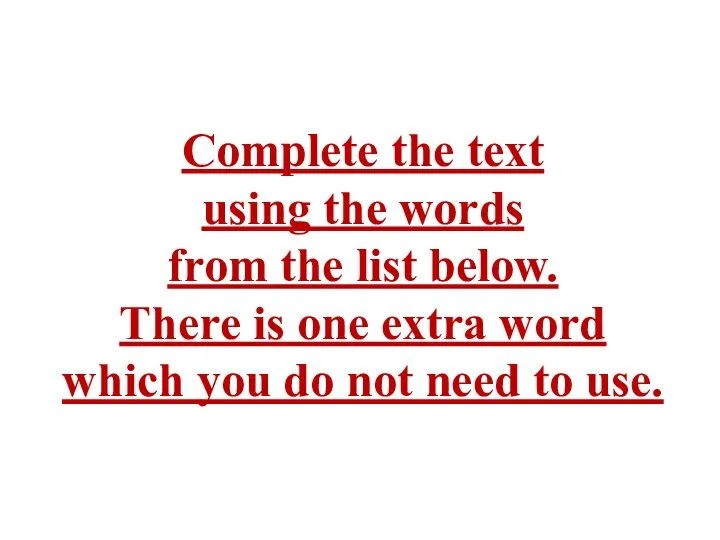 Complete the text using the words from the list below. There