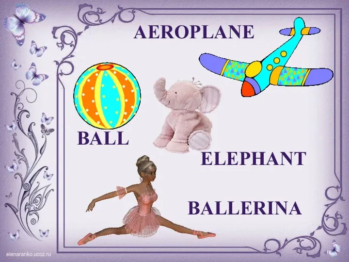 BALL AEROPLANE ELEPHANT BALLERINA