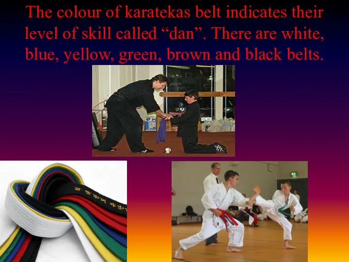 The colour of karatekas belt indicates their level of skill called