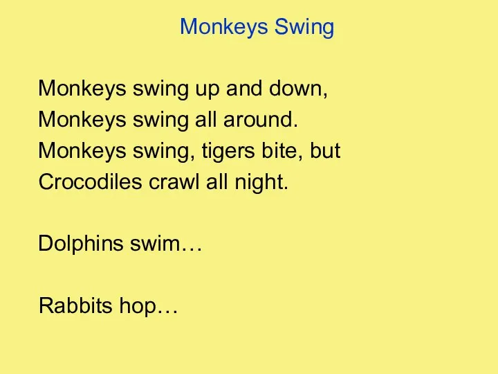 Monkeys Swing Monkeys swing up and down, Monkeys swing all around.