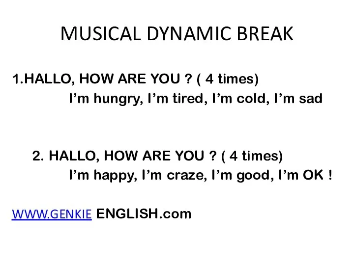 MUSICAL DYNAMIC BREAK 1.HALLO, HOW ARE YOU ? ( 4 times)