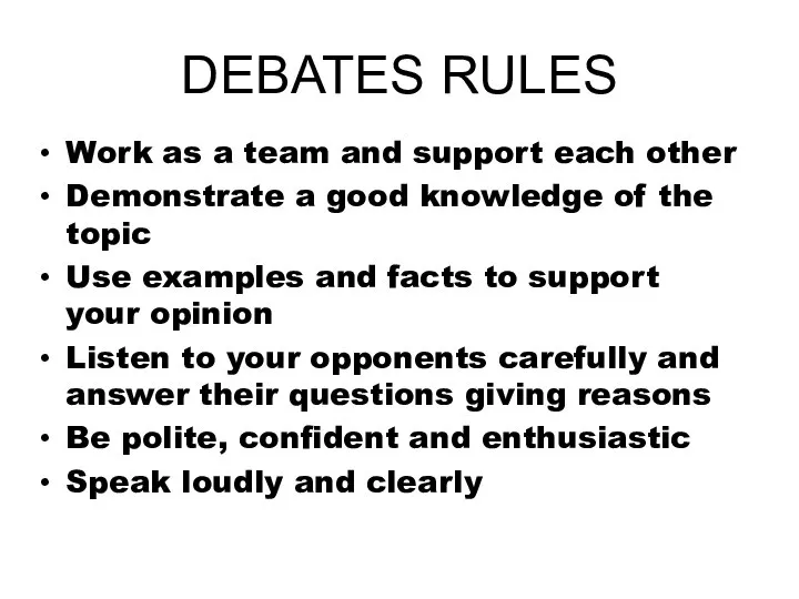 DEBATES RULES Work as a team and support each other Demonstrate