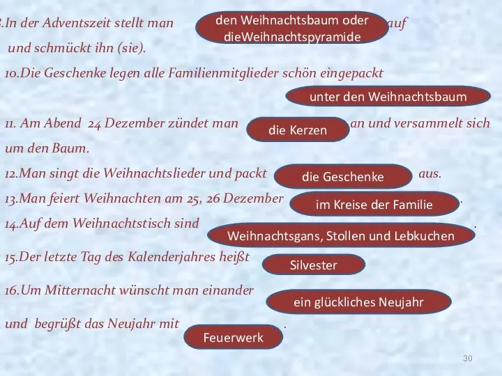 In der Adventszeit stellt man auf und schmückt ihn (sie). 10.Die