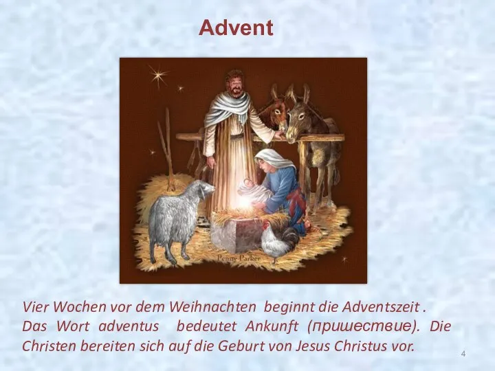 Vier Wochen vor dem Weihnachten beginnt die Adventszeit . Das Wort