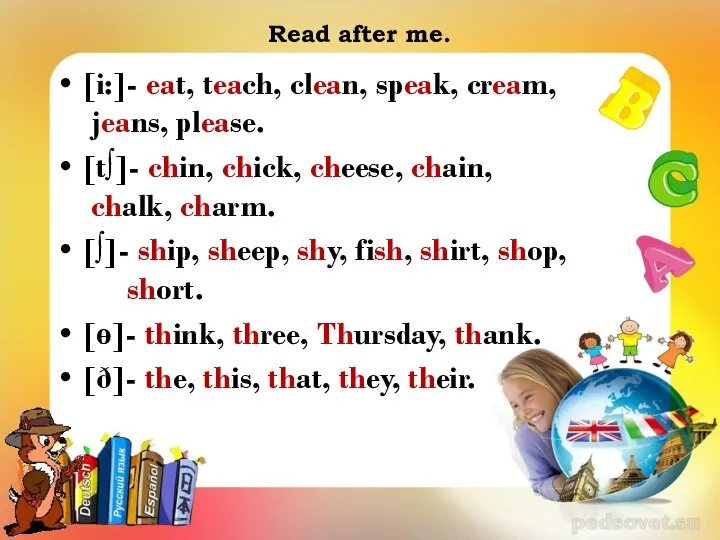 Read after me. [i:]- eat, teach, clean, speak, cream, jeans, please.